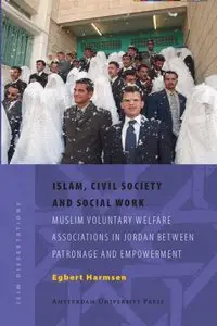 Islam, Civil Society and Social Work: Muslim Voluntary Welfare Associations in Jordan between Patronage [Repost]