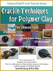 Crackle Techniques: The Ultimate Guide for Polymer Clay Art and Craft (The Ultimate Guides for Polymer Clay Book 1)