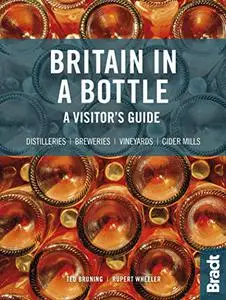 Britain in a Bottle: A Visitor’s Guide to the Breweries, Cider Mills, Distilleries and Vineyards of Great Britain