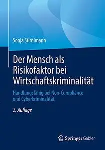 Der Mensch als Risikofaktor bei Wirtschaftskriminalität: Handlungsfähig bei Non-Compliance und Cyberkriminalität