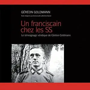 Karl-Géréon Goldmann, Josef Seitz, "Un franciscain chez les SS : Le témoignage véridique de Géréon"