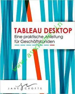 Tableau Desktop: Eine praktische Anleitung für Geschäftskunden
