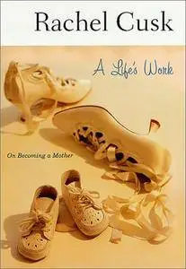 A Life's Work: On Becoming a Mother(Repost)