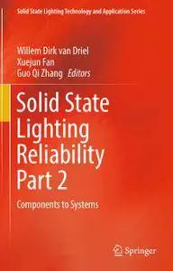 Solid State Lighting Reliability Part 2: Components to Systems