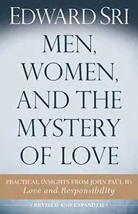 Men, Women, and the Mystery of Love: Practical Insights from John Paul II’s Love and Responsibility