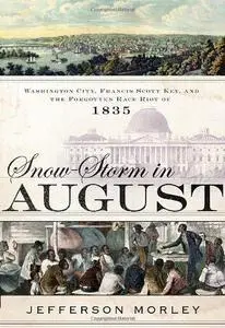 Snow-Storm in August: Washington City, Francis Scott Key, and the Forgotten Race Riot of 1835 (Repost)
