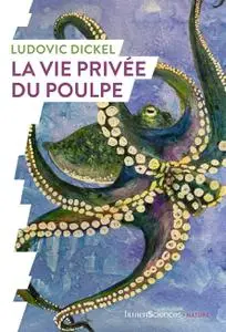 La vie privée du poulpe - Ludovic Dickel