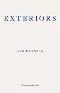 «Exteriors – WINNER OF THE 2022 NOBEL PRIZE IN LITERATURE» by Annie Ernaux