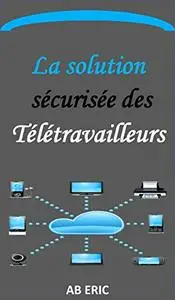 La solution sécurisée des Télétravailleurs, la technologie VPN, Sécurité des VPN: Description du télétravail
