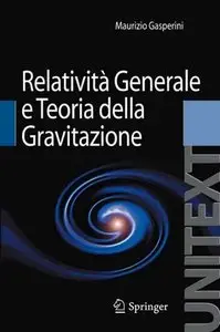 Relatività Generale e Teoria della Gravitazione by Maurizio Gasperini [Repost]