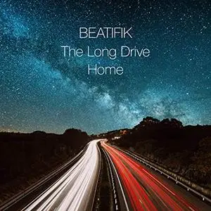 Beatifik - The Long Drive Home (2019)