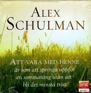 «Att vara med henne är som att springa uppför en sommaräng utan att bli det minsta trött» by Alex Schulman