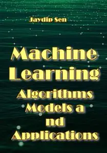 "Machine Learning: Algorithms, Models and Applications" ed. by Jaydip Sen