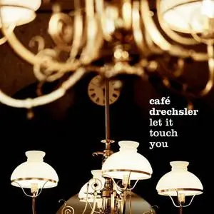 Café Drechsler - Let It Touch You (2022)