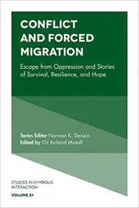 Conflict and Forced Migration: Escape from Oppression and Stories of Survival, Resilience, and Hope (Studies in Symbolic