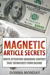 Magnetic Article Secrets: Write Attention-Grabbing Content That Skyrockets Your Income