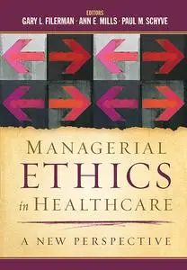 Managerial Ethics in Healthcare: A New Perspective (AUPHA/HAP Book)