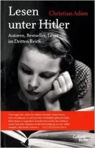 Lesen unter Hitler: Autoren, Bestseller, Leser im Dritten Reich
