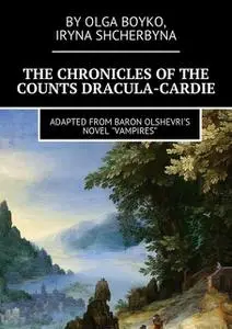 «The Chronicles of the Counts Dracula-Cardie» by Iryna Shcherbyna, Olga Boyko