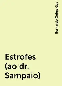 «Estrofes (ao dr. Sampaio)» by Bernardo Guimarães