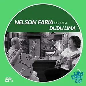 Nelson Faria & Dudu Lima - Nelson Faria Convida Dudu Lima. Um Café Lá Em Casa (2019)
