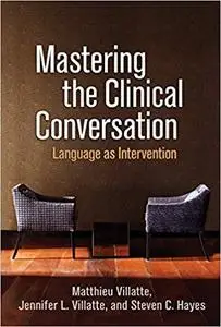 Mastering the Clinical Conversation: Language as Intervention (Repost)