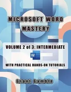 Microsoft Word Mastery Volume 2 of 3: Intermediate