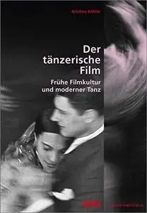 Der tänzerische Film: Frühe Filmkultur und moderner Tanz