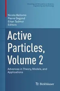Active Particles, Volume 2 Advances in Theory, Models, and Applications Active Particles, Volume 2 Advances in Theory, Models, and Applications