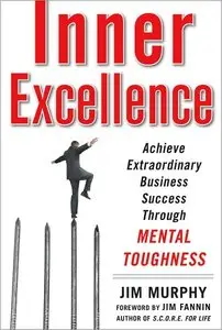 Inner Excellence: Achieve Extraordinary Business Success through Mental Toughness (repost)
