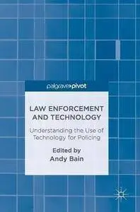 Law Enforcement and Technology: Understanding the Use of Technology for Policing