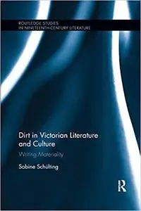 Dirt in Victorian Literature and Culture: Writing Materiality (Repost)