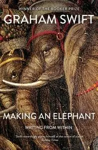 «Making An Elephant» by Graham Swift