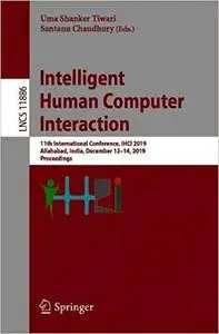 Intelligent Human Computer Interaction: 11th International Conference, IHCI 2019, Allahabad, India, December 12–14, 2019