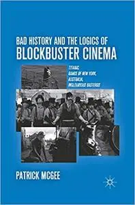 Bad History and the Logics of Blockbuster Cinema: Titanic, Gangs of New York, Australia, Inglourious Basterds