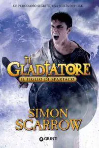 Simon Scarrow - Il gladiatore. Il figlio di Spartaco
