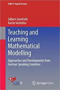 Teaching and Learning Mathematical Modelling: Approaches and Developments from German Speaking Countries