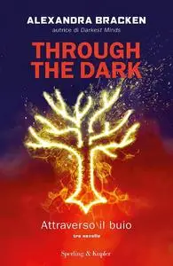 Alexandra Bracken - Through the dark. Attraverso il buio