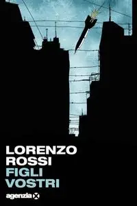 Lorenzo G. Rossi - Figli vostri