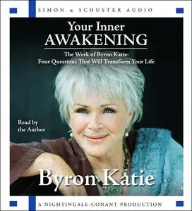 Your Inner Awakening: The Work of Byron Katie: Four Questions That Will Transform Your Life