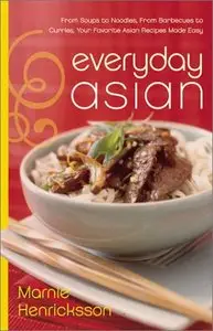Everyday Asian: From Soups to Noodles, From Barbecues to Curries, Your Favorite Asian Recipes Made Easy [Repost]