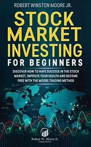 Stock Market Investing for Beginners: Discover how to have success in the Stock Market, Improving Your Health