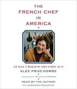 The French Chef in America: Julia Child's Second Act [Audiobook]