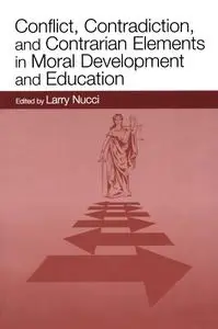 Conflict, Contradiction, and Contrarian Elements in Moral Development and Education