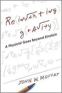 Reinventing Gravity: A Physicist Goes Beyond Einstein (Repost)