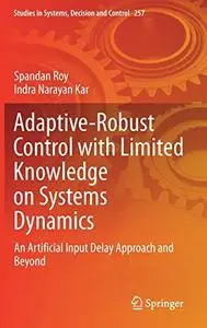 Adaptive-Robust Control with Limited Knowledge on Systems Dynamics: An Artificial Input Delay Approach and Beyond (Repost)