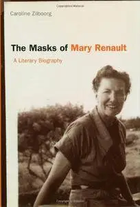 The Masks of Mary Renault: A Literary Biography