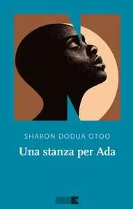 Sharon Dodua Otoo - Una stanza per Ada