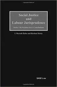 Social Justice and Labour Jurisprudence: Justice V.R. Krishna Iyer's Contributions