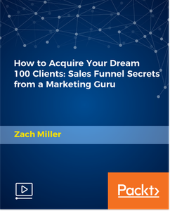 How to Acquire Your Dream 100 Clients: Sales Funnel Secrets from a Marketing Guru